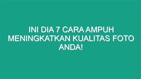 Tips dan Trik untuk Meningkatkan Kualitas Foto Anda