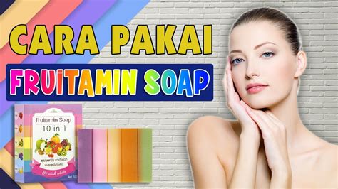 Bagaimana Cara Menggunakan Fruitamin Soap?