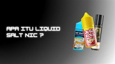 Apa Itu Liquid Salt Nic dan Bagaimana Cara Kerjanya?
