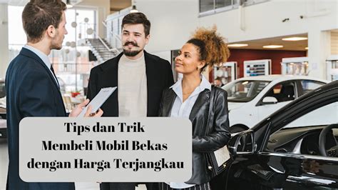 Tips dan Trik untuk Membeli Mobil Bekas dengan Benar