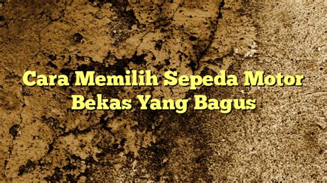 Cara Memilih Sepeda Motor Bekas yang Bagus
